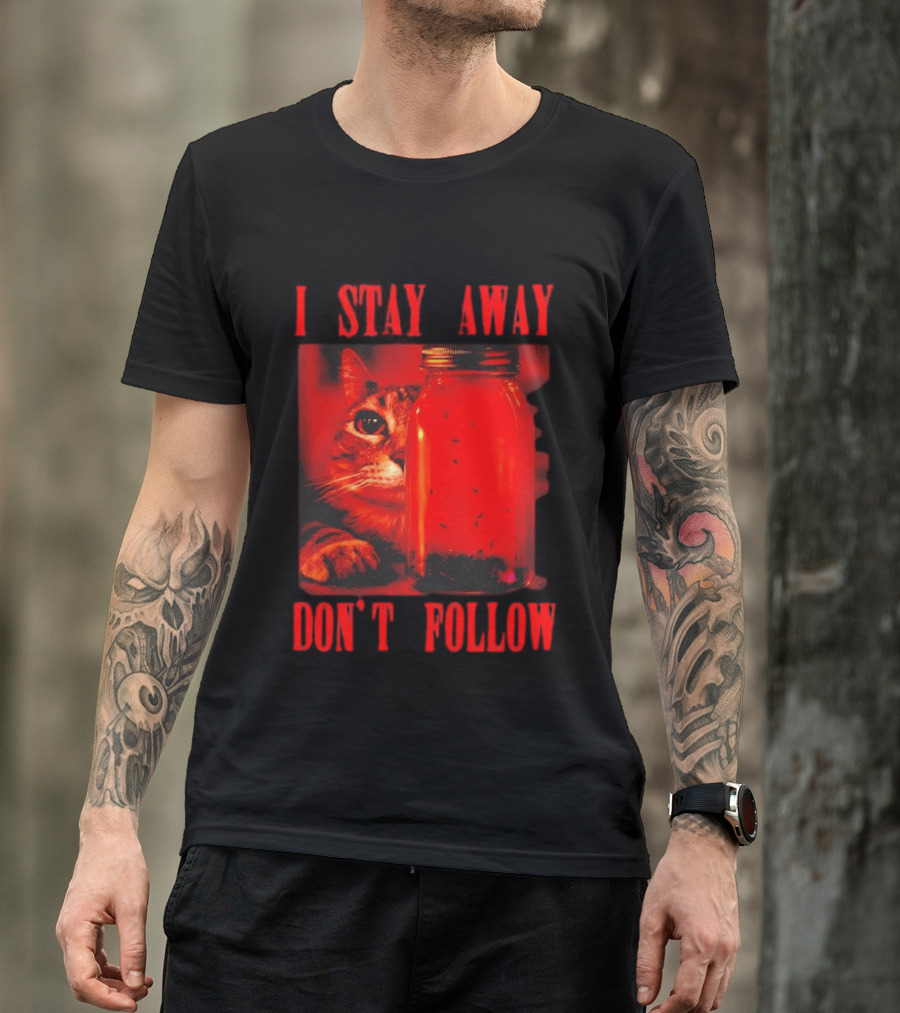 I Stay Away Cat And Jar Of Flies Don't Follow T-Shirt