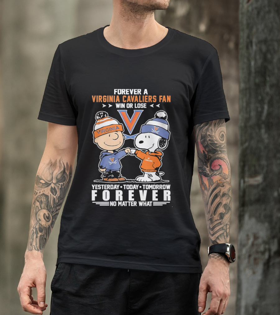 Forever A Virginia Cavaliers Fan Win Or Lose Yesterday Today Tomorrow Forever No Matter What Charlie Brown Snoopy T-Shirt