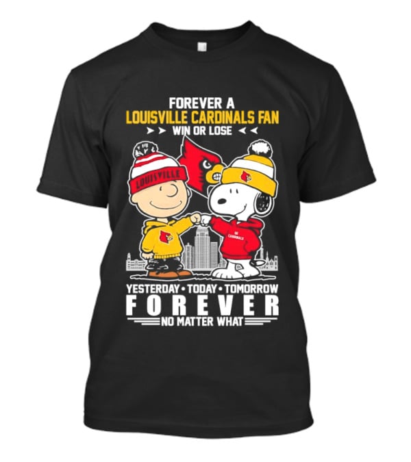 Forever A Louisville Cardinals Fan Charlie Brown And Snoopy Yesterday Today Tomorrow Forever No Matter What T-Shirt