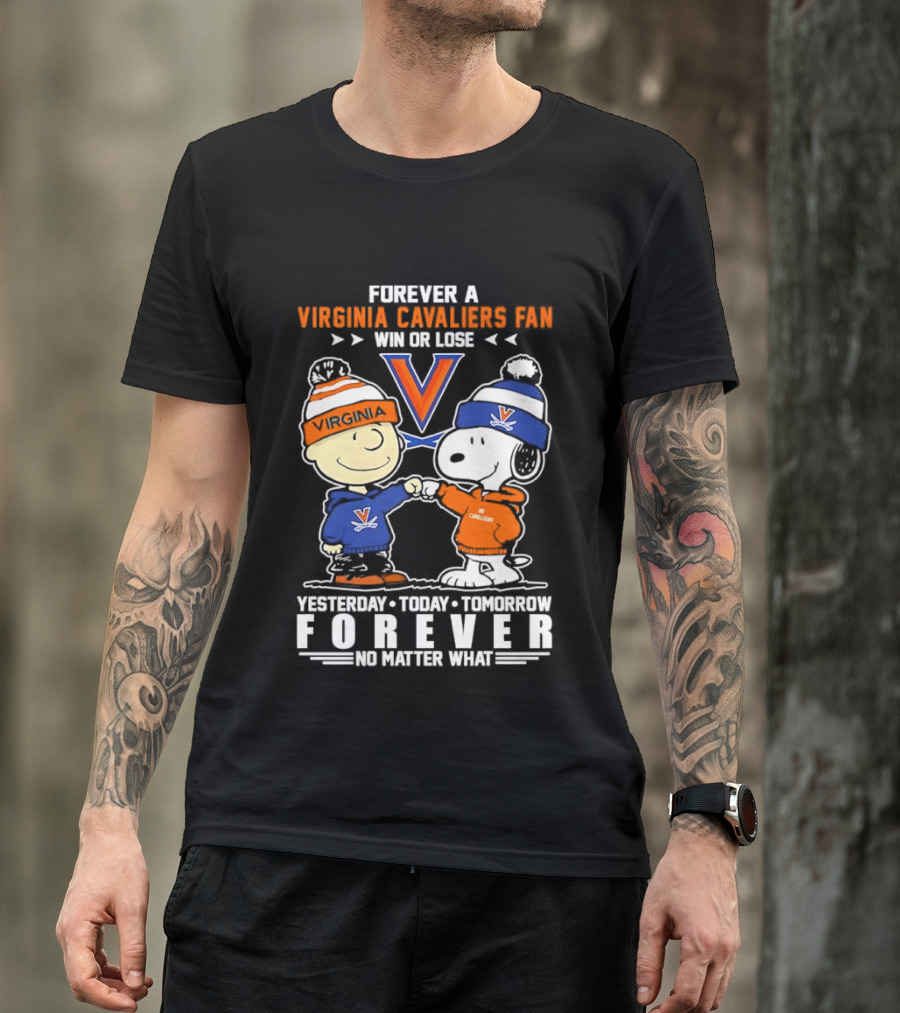 Forever A Virginia Cavaliers Fan Win Or Lose Charlie Brown Snoopy Yesterday Today Tomorrow Forever No Matter What T-Shirt