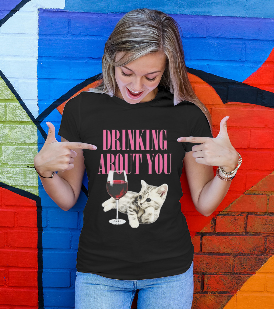 Drinking About You Kitten And Wine Glass T-Shirt