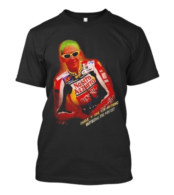 Valentino Rossi Nastro Azzurro Aprila Racing I Have No Time For Anything But Seeing The Fastest T-Shirt