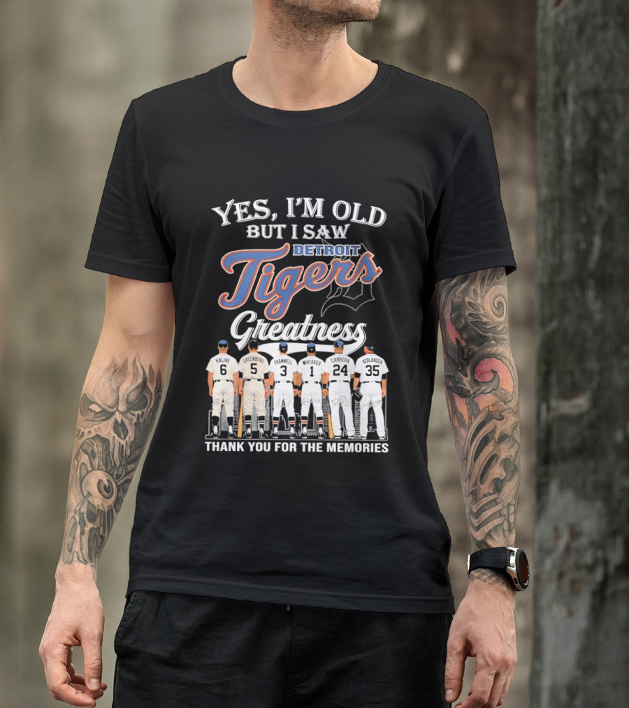 Yes I'm Old But I Saw Detroit Tigers Greatness Thank You For The Memories T-Shirt