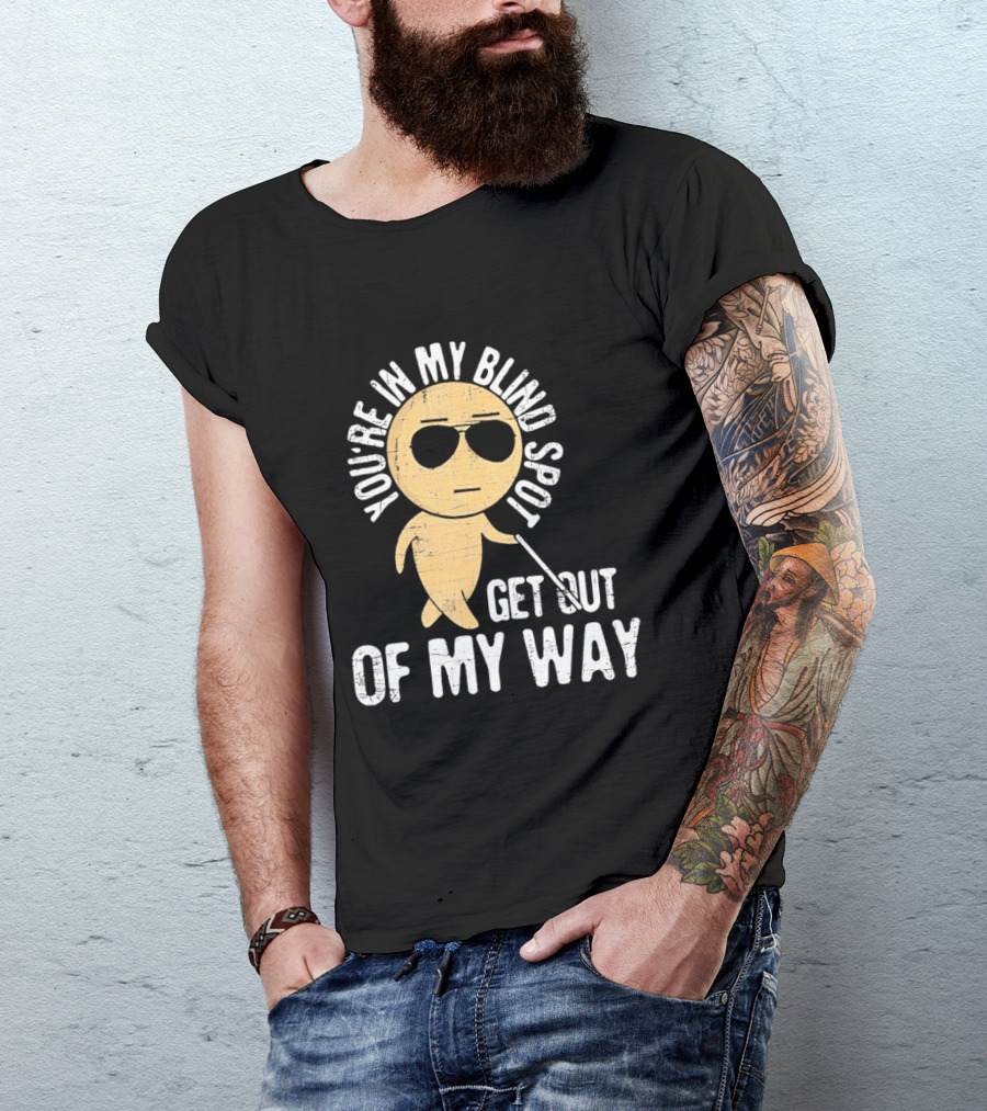 You're In My Blind Spot Get Out Of My Way Funny Emoji Wearing Sunglasses T-Shirt