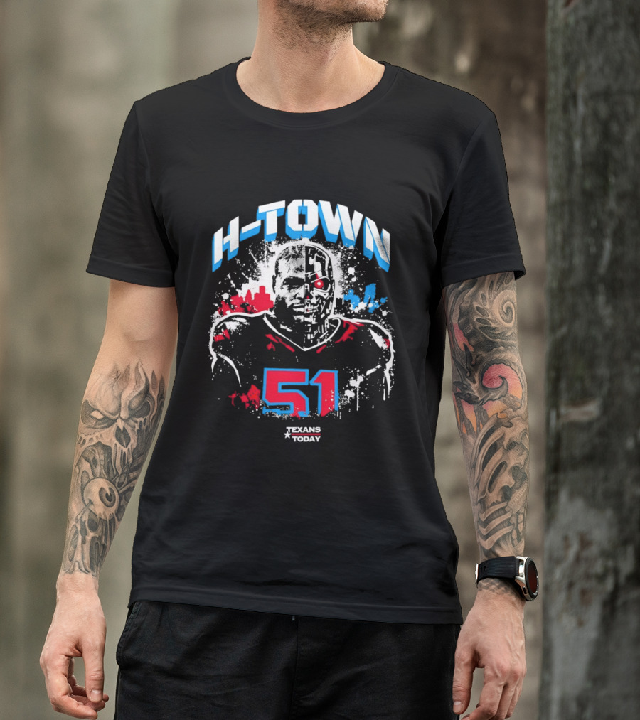 H Town Robo Killer 51 Texans Today Houston T-Shirt