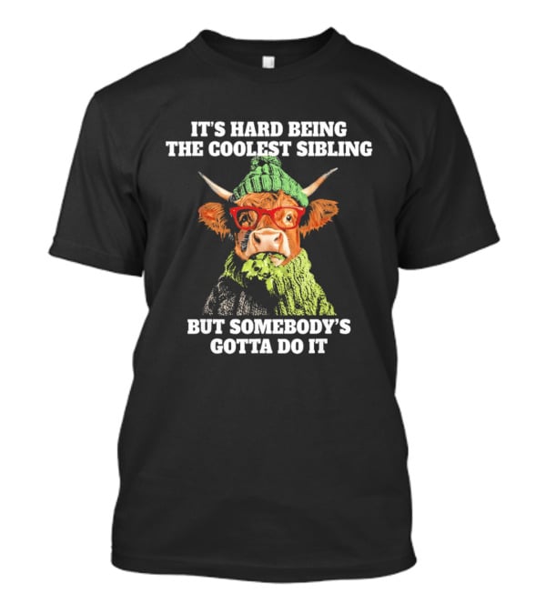 Cow Wearing Red Glasses It's Hard Being The Coolest Sibling But Somebody's Gotta Do It T-Shirt