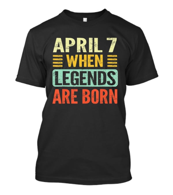April 7 When Legends Are Born T-Shirt