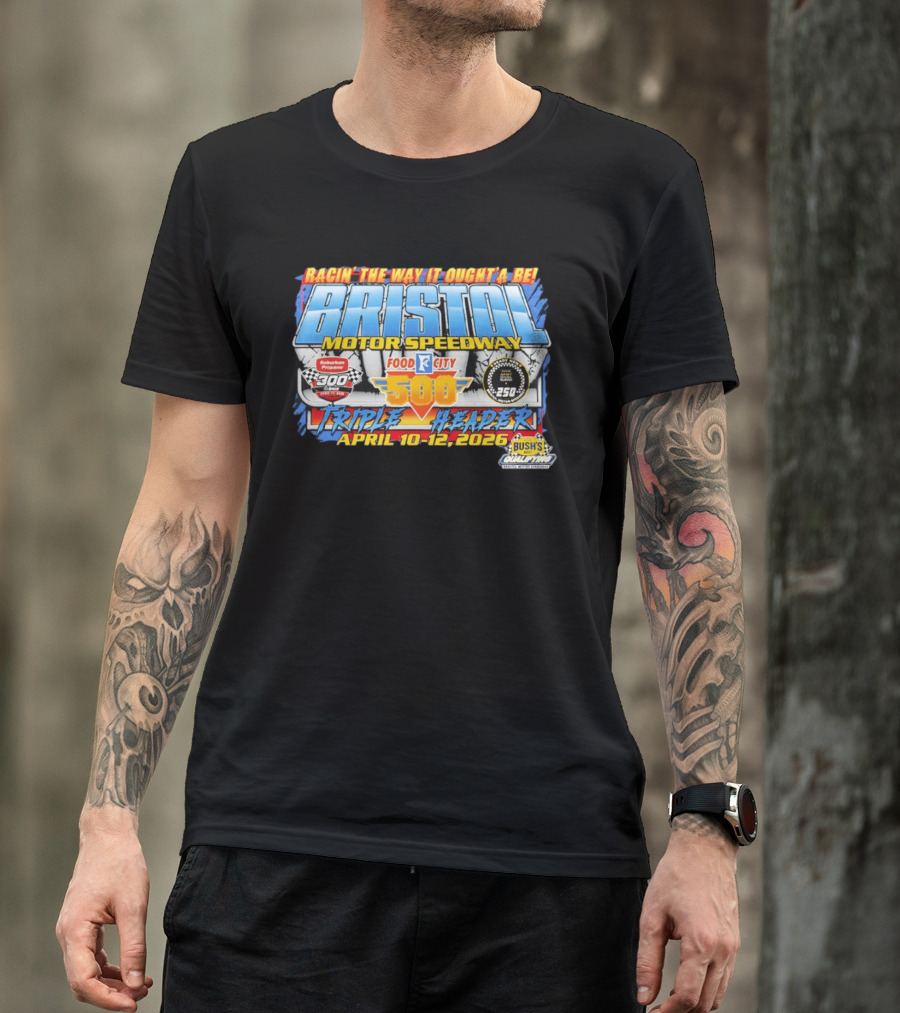 Racin' The Way It Ought'a Be Bristol Motor Speedway Food City 500 Triple Header April 10 12 2026 T-Shirt