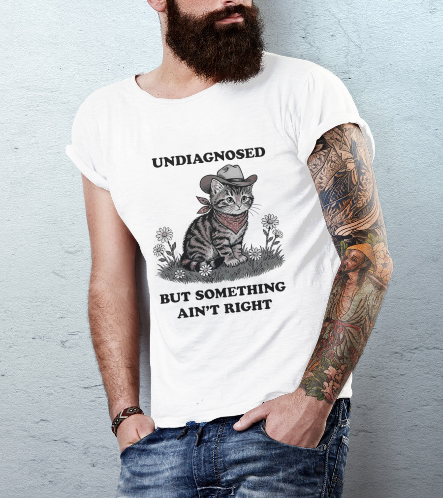 Undiagnosed Cat Wearing Cowboy Hat But Something Ain't Right T-Shirt