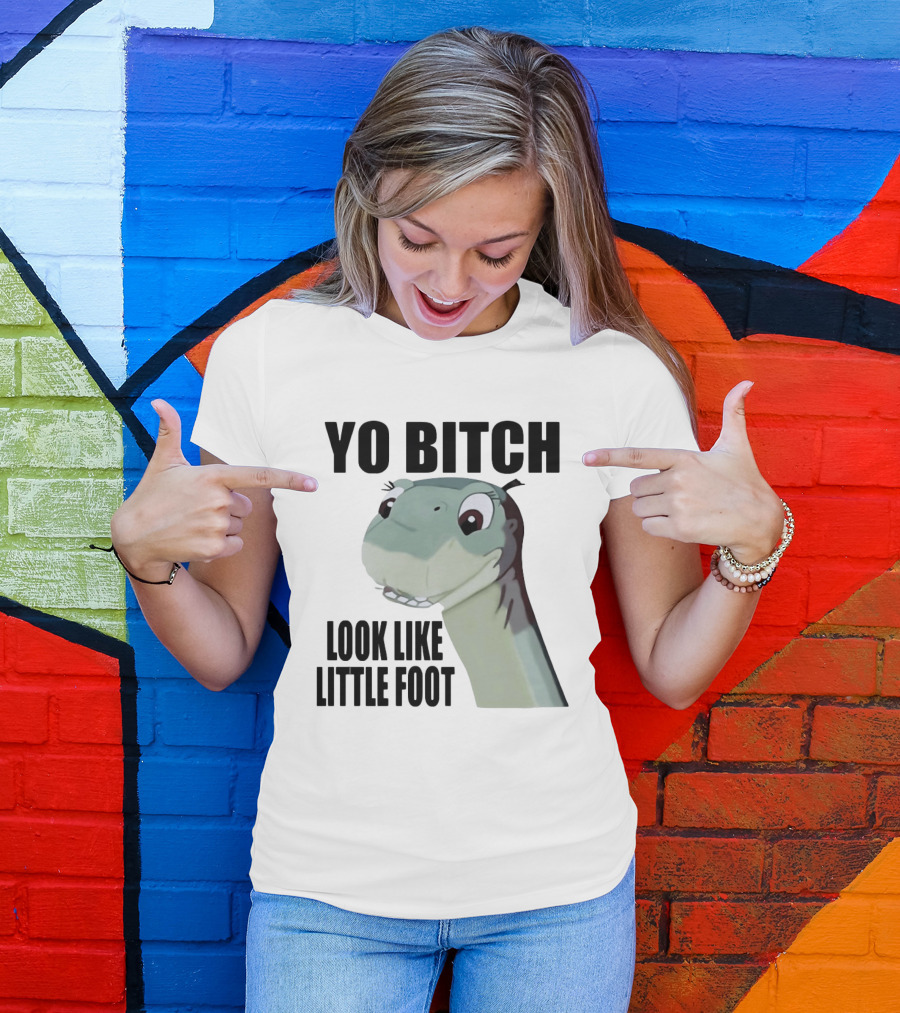 Yo Bitch Look Like Little Foot The Land Before Time T-Shirt