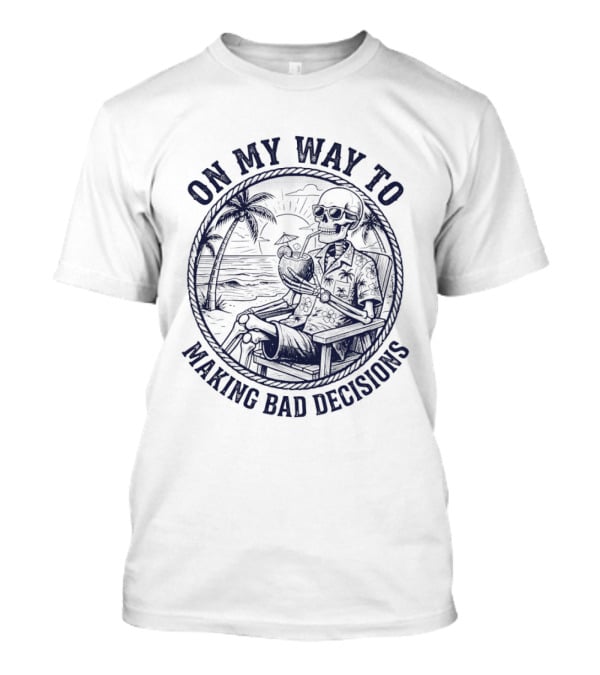 On My Way To Making Bad Decisions Skeleton Drink Coconut Beach Scene T-Shirt