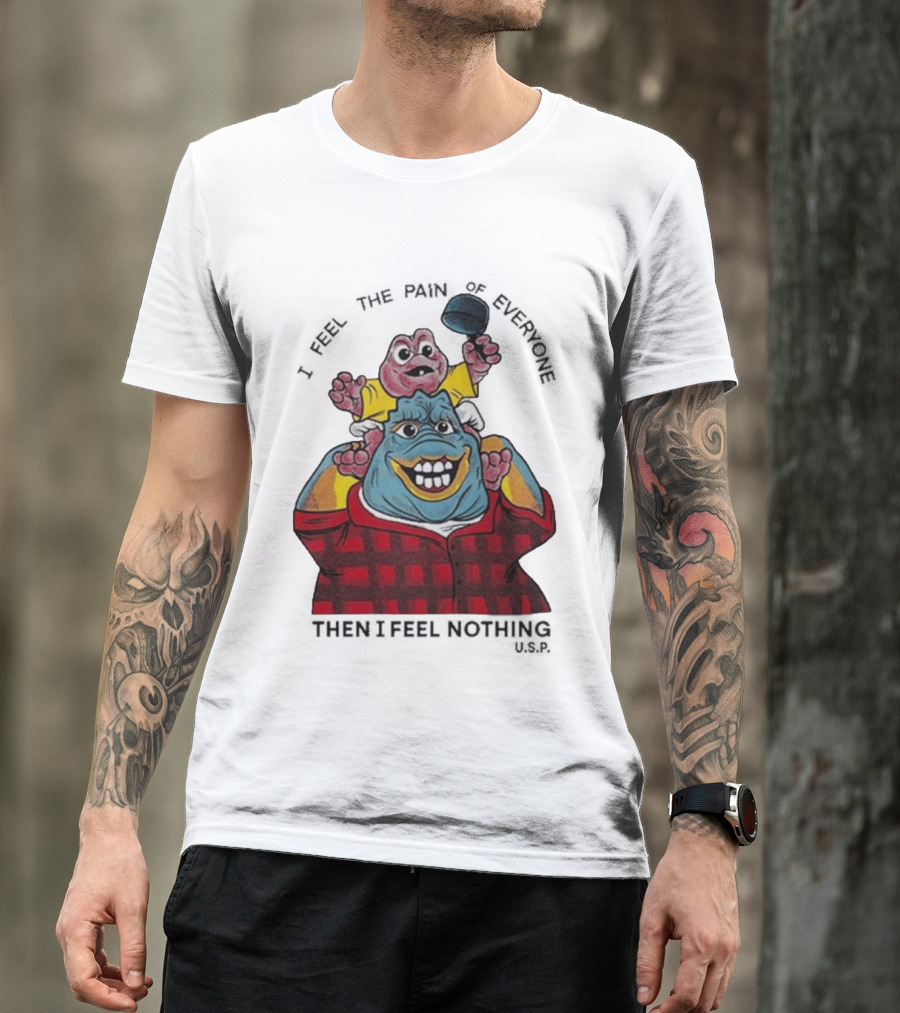 I Feel The Pain Of Everyone Holding Baby Then I Feel Nothing T-Shirt