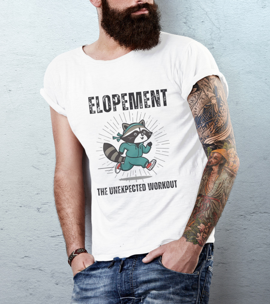 Elopement Running Raccoon The Unexpected Workout T-Shirt