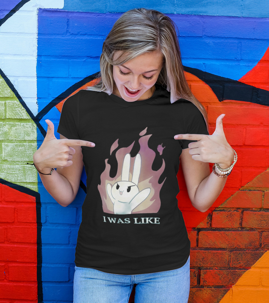 I Was Like Fire Bunny In Flames T-Shirt
