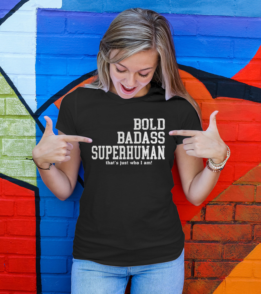 Bold Badass Superhuman That's Just Who I Am T-Shirt
