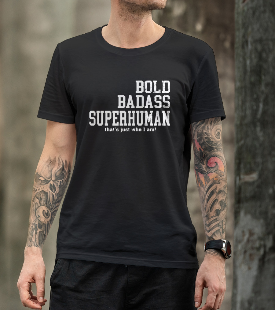Bold Badass Superhuman That's Just Who I Am T-Shirt