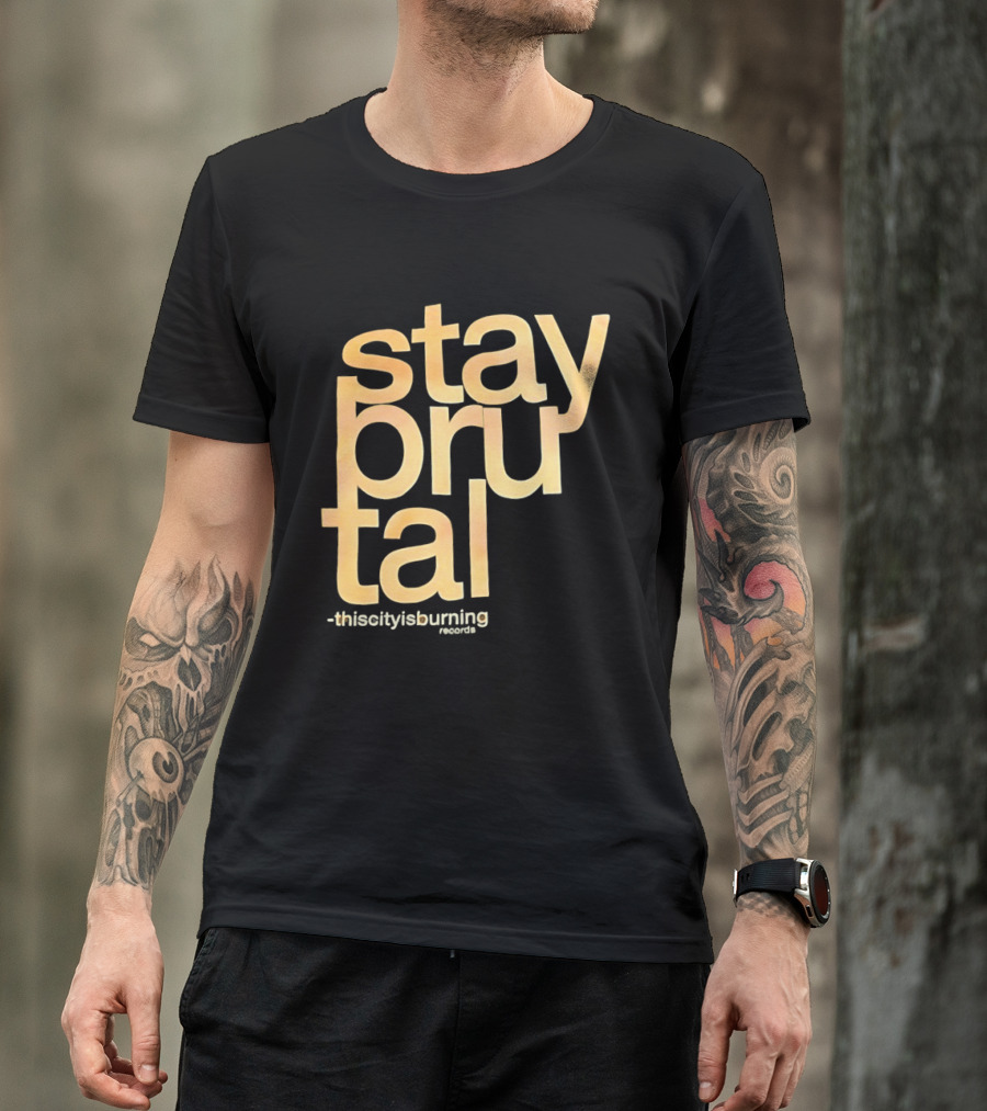 Stay Brutal This City Is Burning T-Shirt