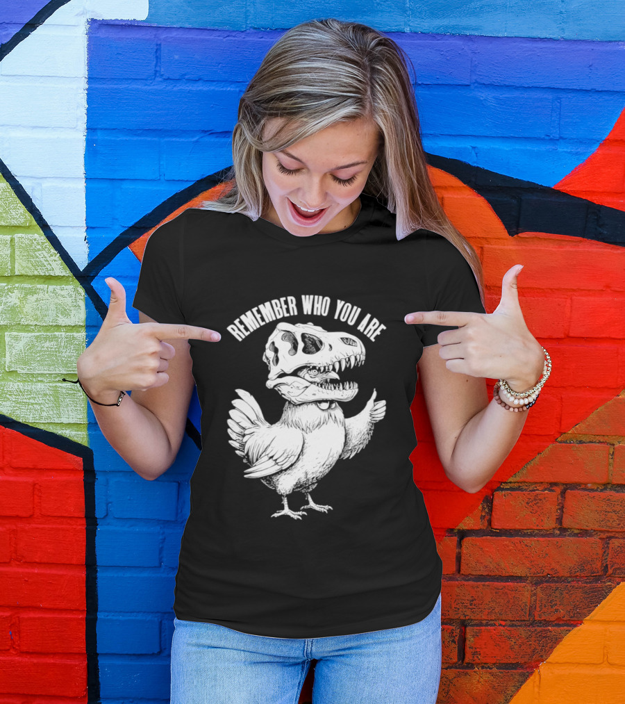 Chicken Hen Wearing Dinosaur Skull Head Remember Who You Are T-Shirt