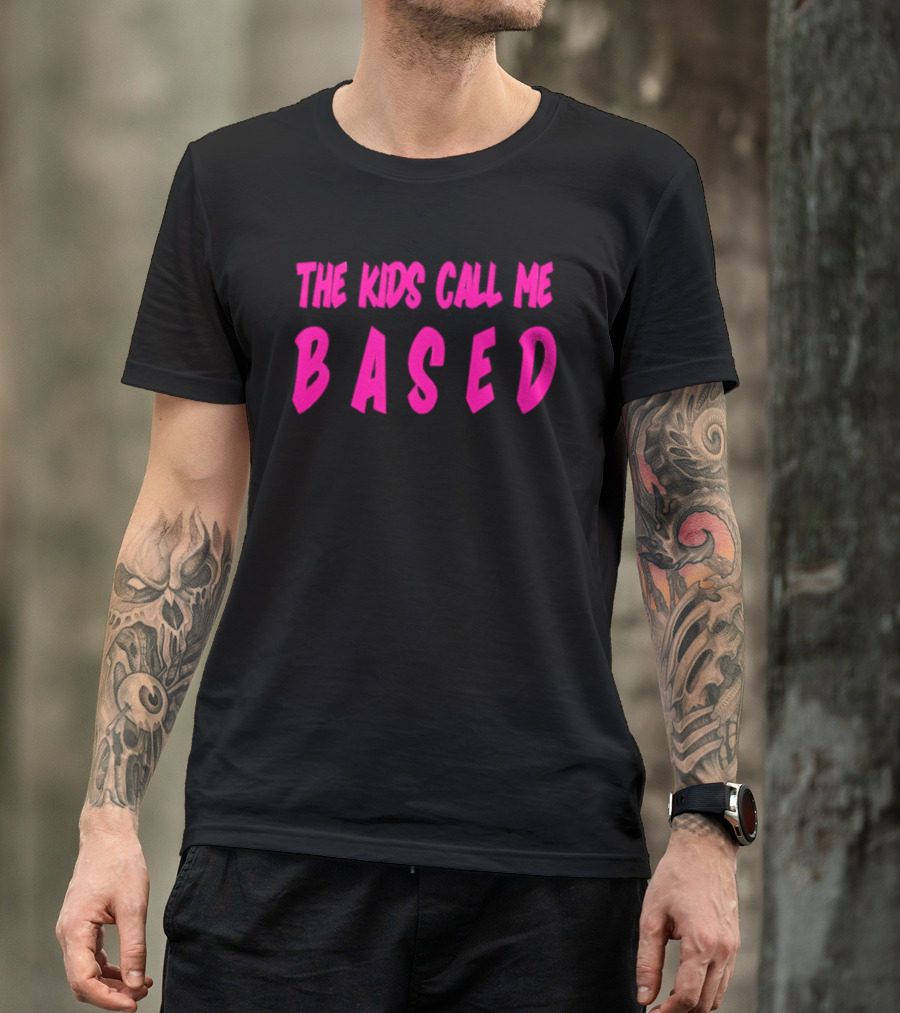 The Kids Call Me Based T-Shirt