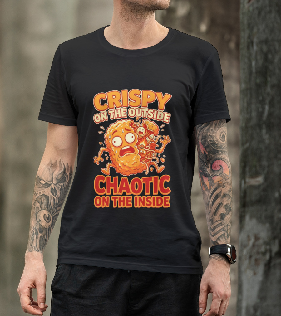 Crispy On The Outside Chaotic On The Inside Funny Food Humor T-Shirt