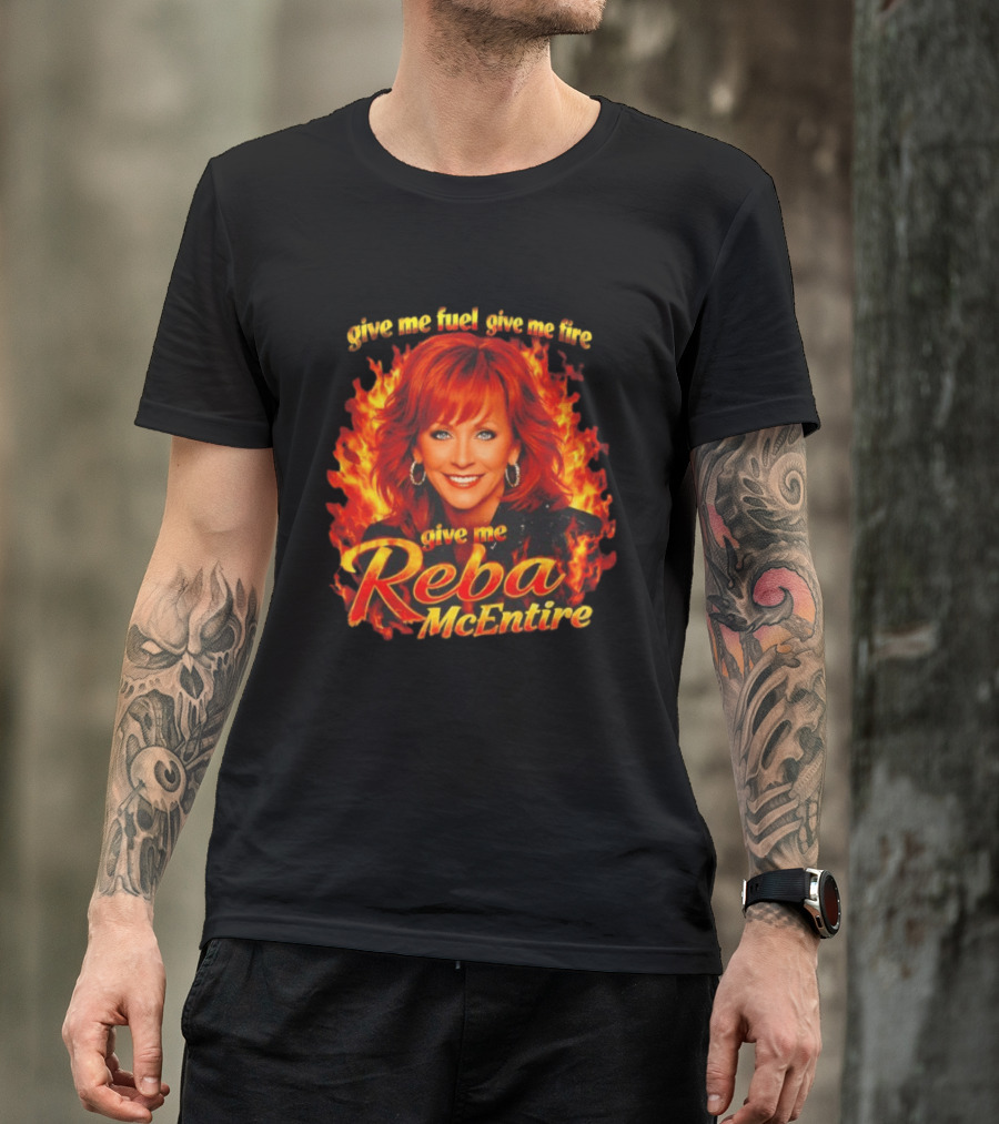 Give Me Fuel Give Me Fire Give Me Reba McEntire Flames T-Shirt