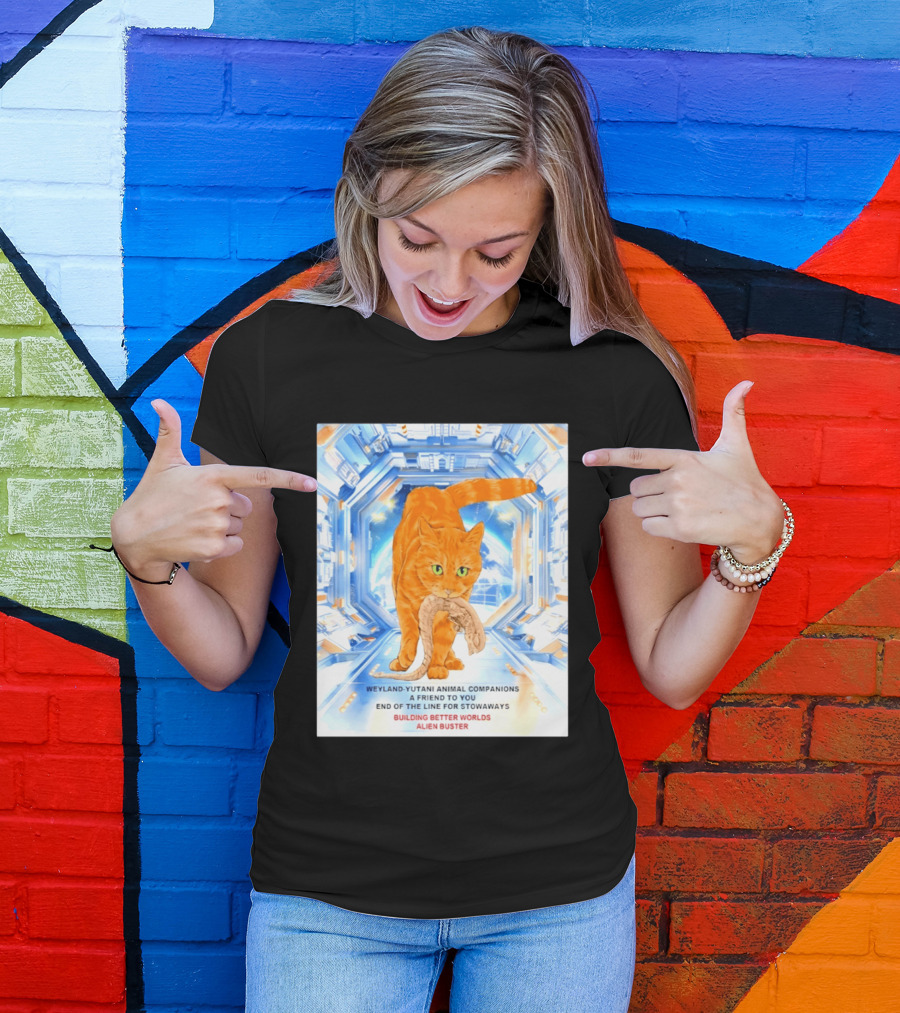 WeylandYutani Animal Companions A Friend To You End Of The Line For Stowaways Building Better Worlds Alien Buster T-Shirt