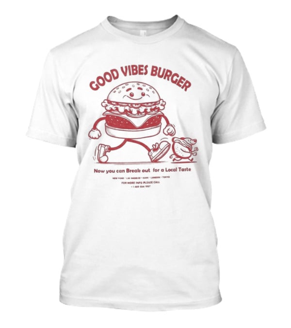 Good Vibes Burger Now You Can Break Out For A Local Taste Fun T-Shirt