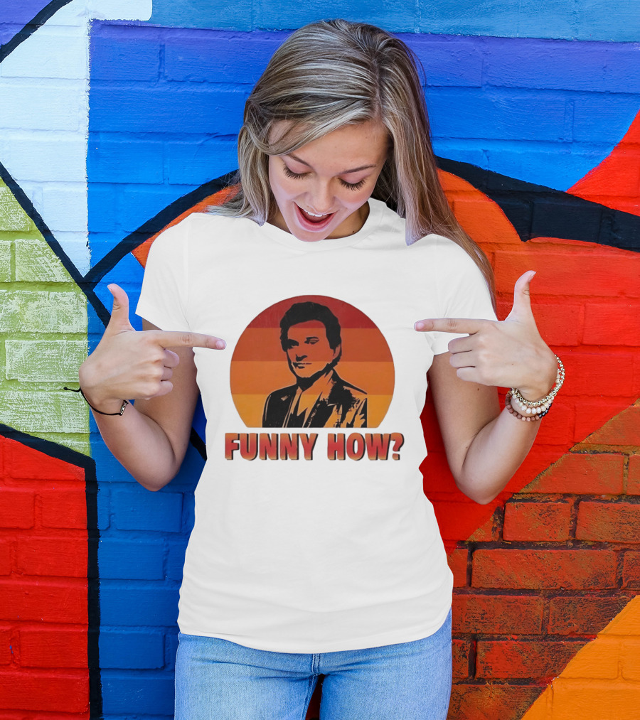 Goodfellas Joe Pesci Funny How T-Shirt