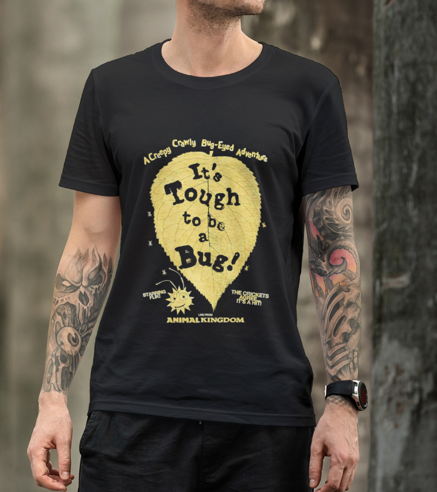 Animal Kingdom It's Tough To Be A Bug Creepy Crawly Bug Eyed Adventure Flik Termite Critter Twister T-Shirt