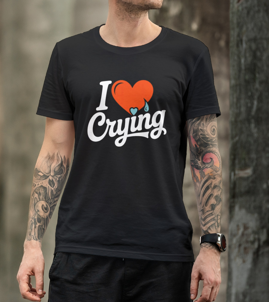 I Love Crying Heart With Teardrops T-Shirt