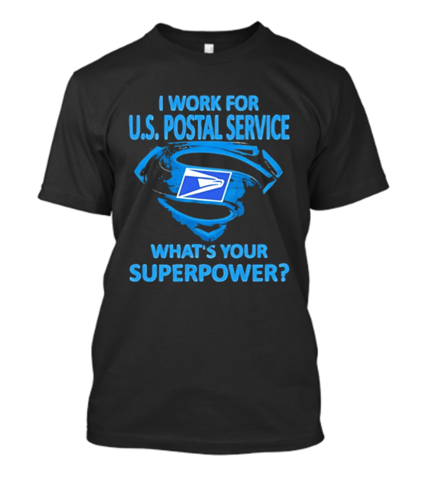 I Work For U.S. Postal Service What's Your Superpower Blue Superman Symbol USPS T-Shirt