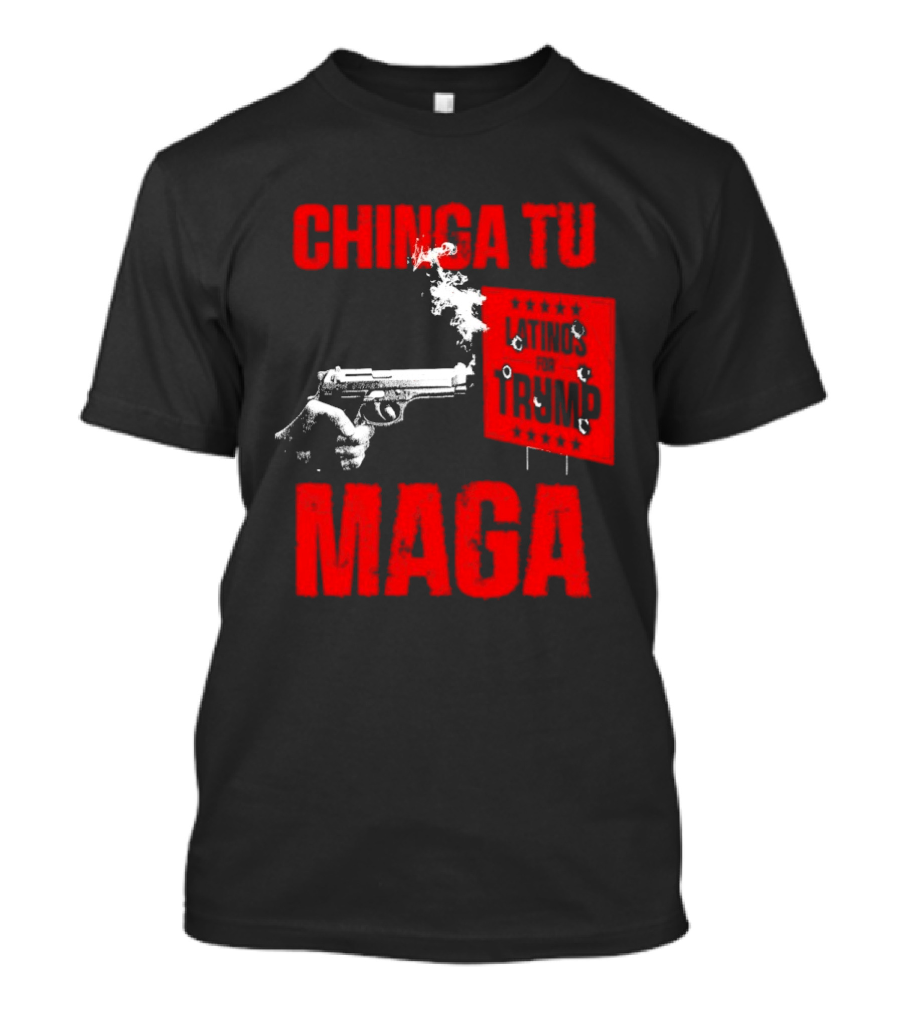 Chinga Tu Maga Latinos Controversial Political T-Shirt