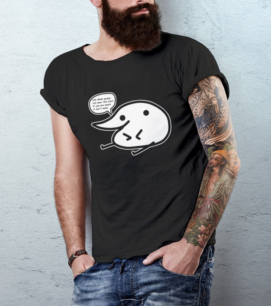 Only Dumb People Can Wear This If You Are Smart It Won’t Work T-Shirt