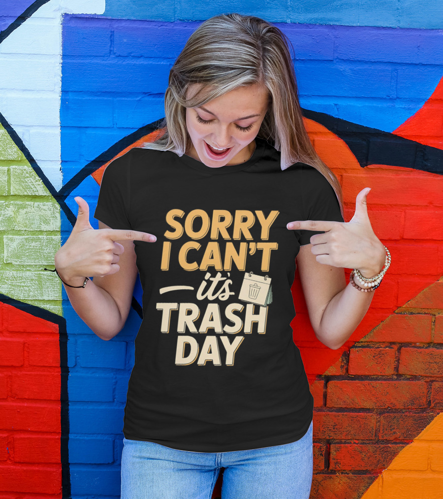 Sorry I Can't It's Trash Day Garbage Man Humor T-Shirt