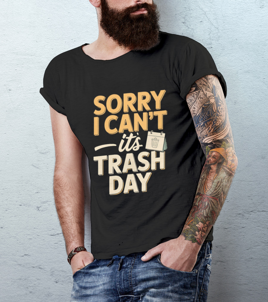 Sorry I Can't It's Trash Day Garbage Man Humor T-Shirt