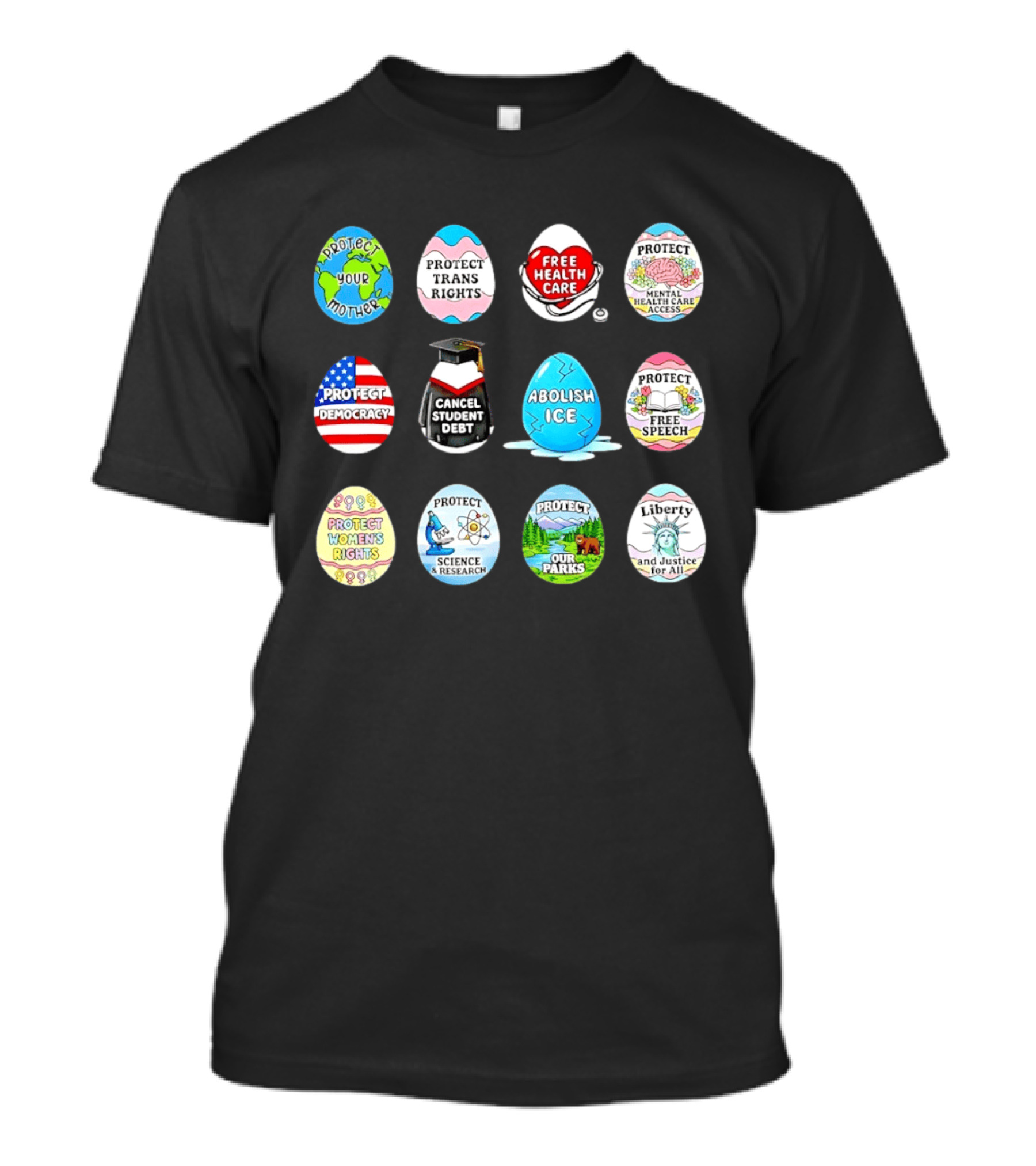 Protect Mother Earth Trans Rights Free Health Care Democracy Cancel Student Debt Science Research Parks Liberty Justice Women's Rights Egg Set T-Shirt