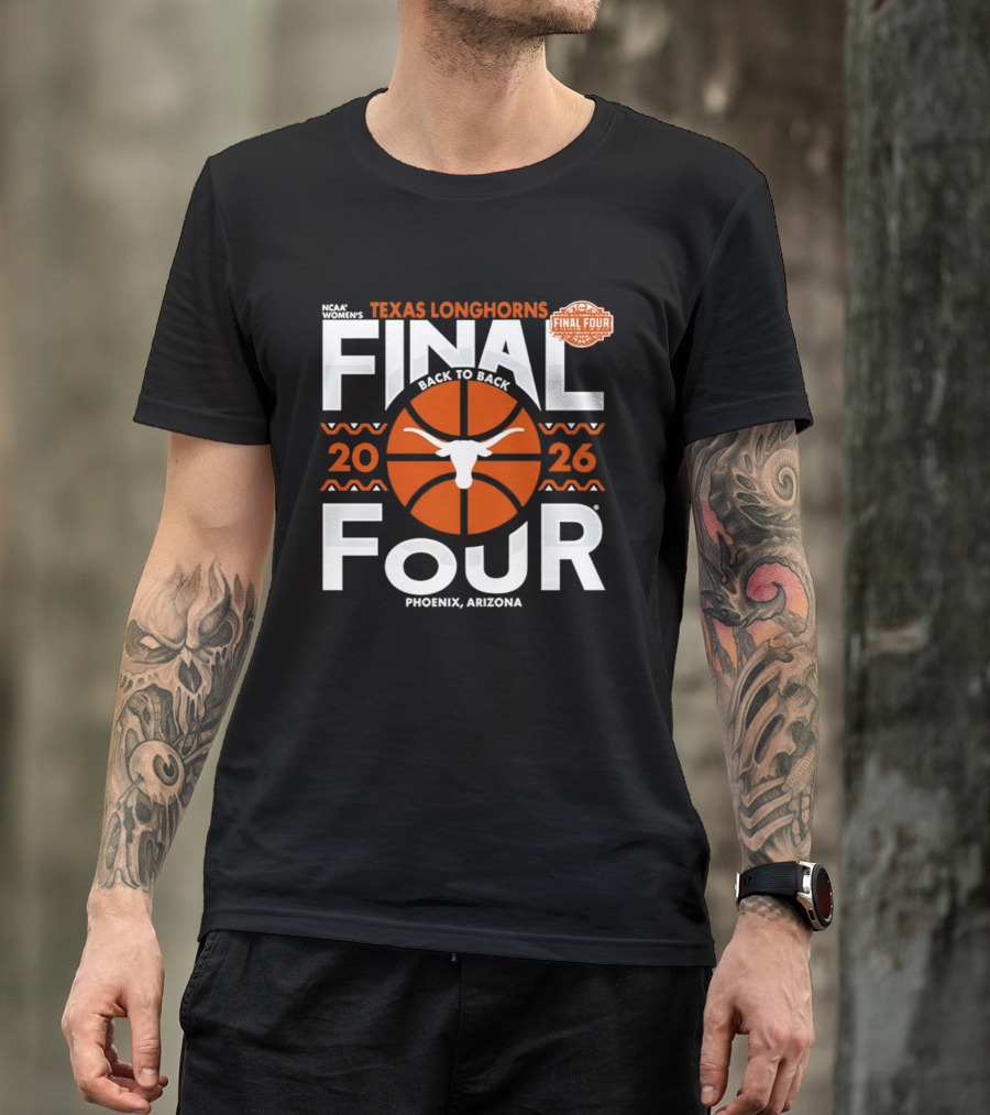 Texas Longhorns 2026 NCAA Women's Final Four Back To Back Phoenix Arizona T-Shirt