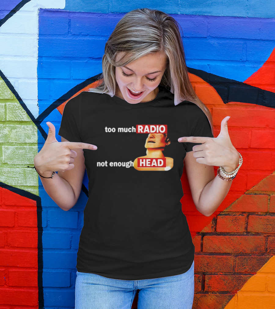 Too Much Radio Not Enough Head Meme Play On Words T-Shirt