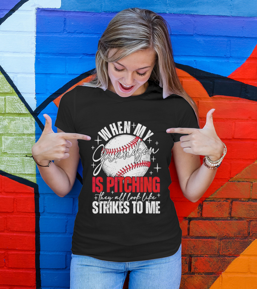 When My Grandson Is Pitching They All Look Like Strikes To Me Baseball Fan T-Shirt