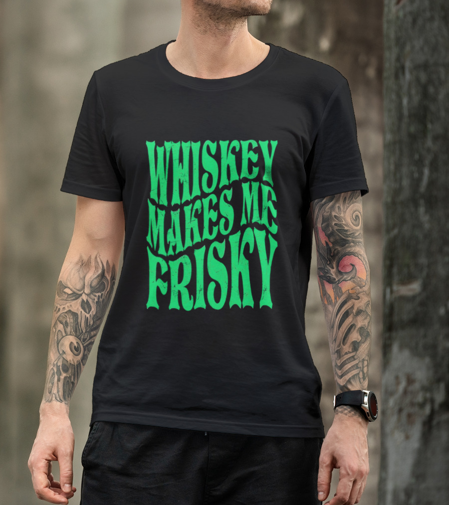 Whiskey Makes Me Frisky Green Wave Fun T-Shirt