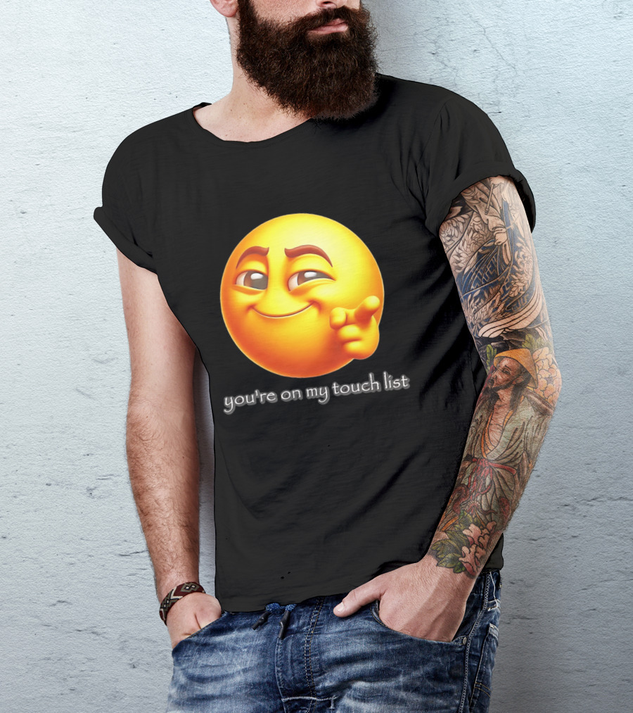 You're On My Touch List Smirking Emoji T-Shirt