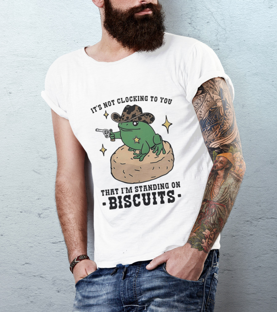 It's Not Ing To You Frog Cowboy Standing On Biscuits T-Shirt