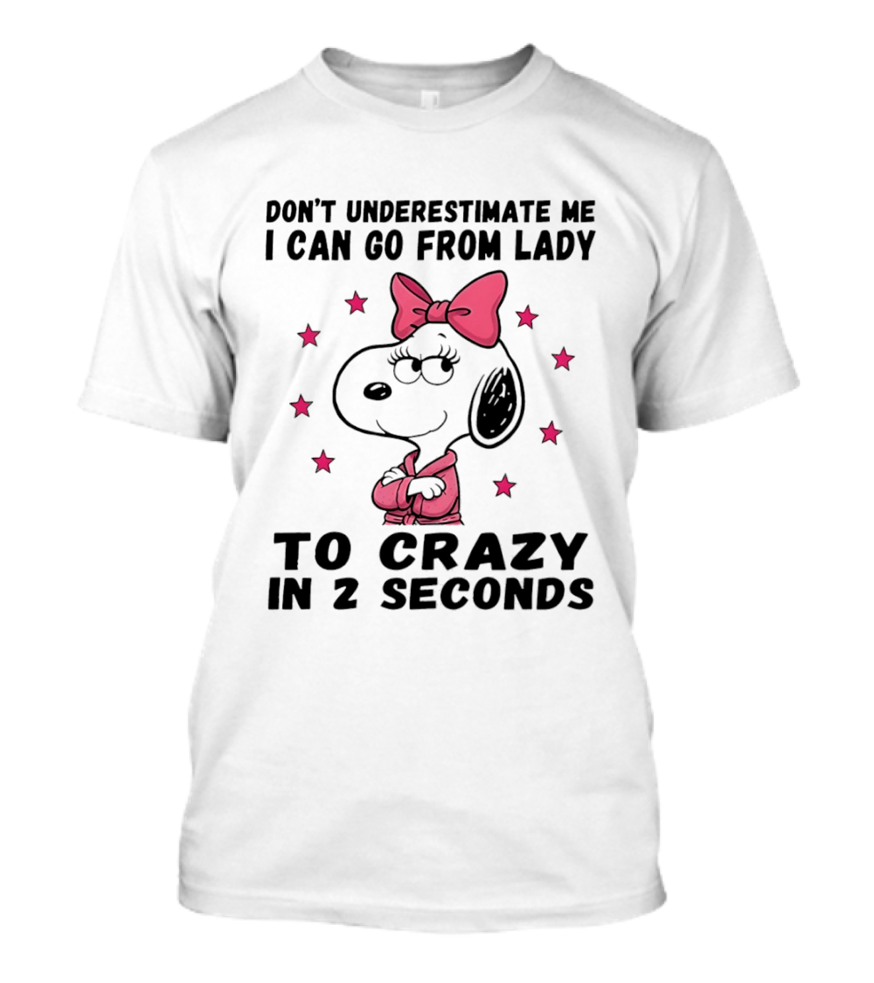 Snoopy Don't Underestimate Me I Can Go From Lady To Crazy In 2 Seconds T-Shirt