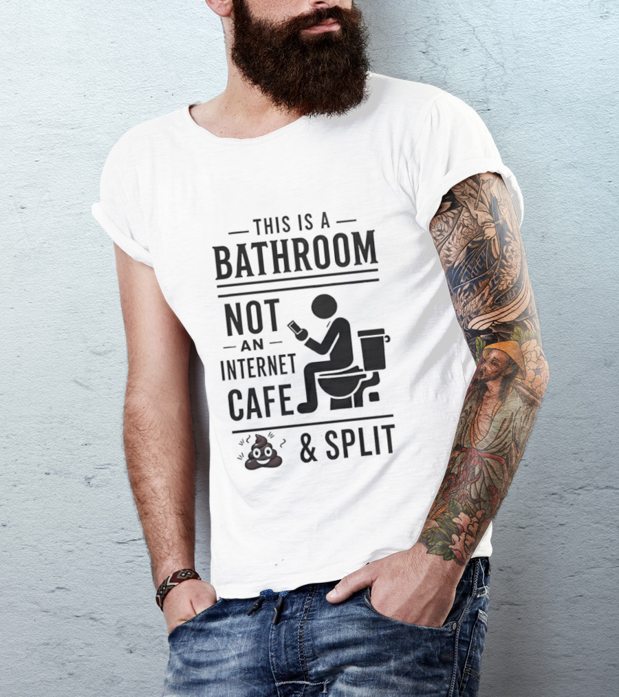 This Is A Bathroom Not An Internet Cafe & Split VIP 2 T-Shirt