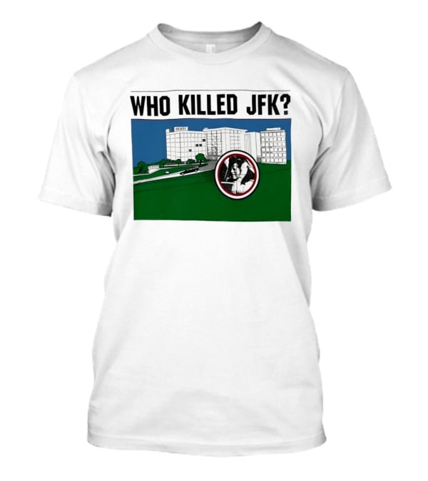 Who Killed JFK Mysterious Event Dealey Plaza T-Shirt