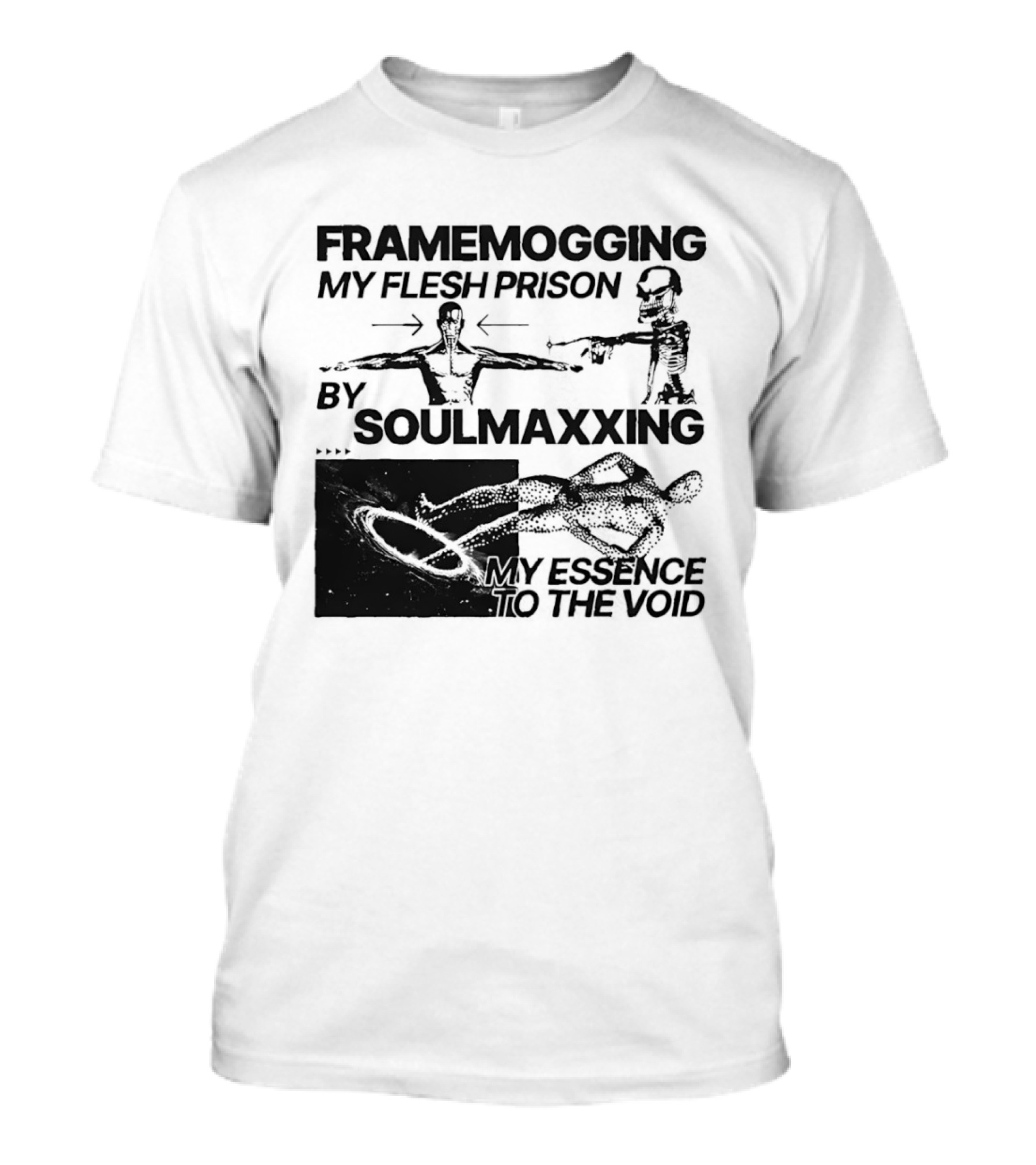 Framemogging My Flesh Prison By Soulmaxxing Essence To The Void T-Shirt
