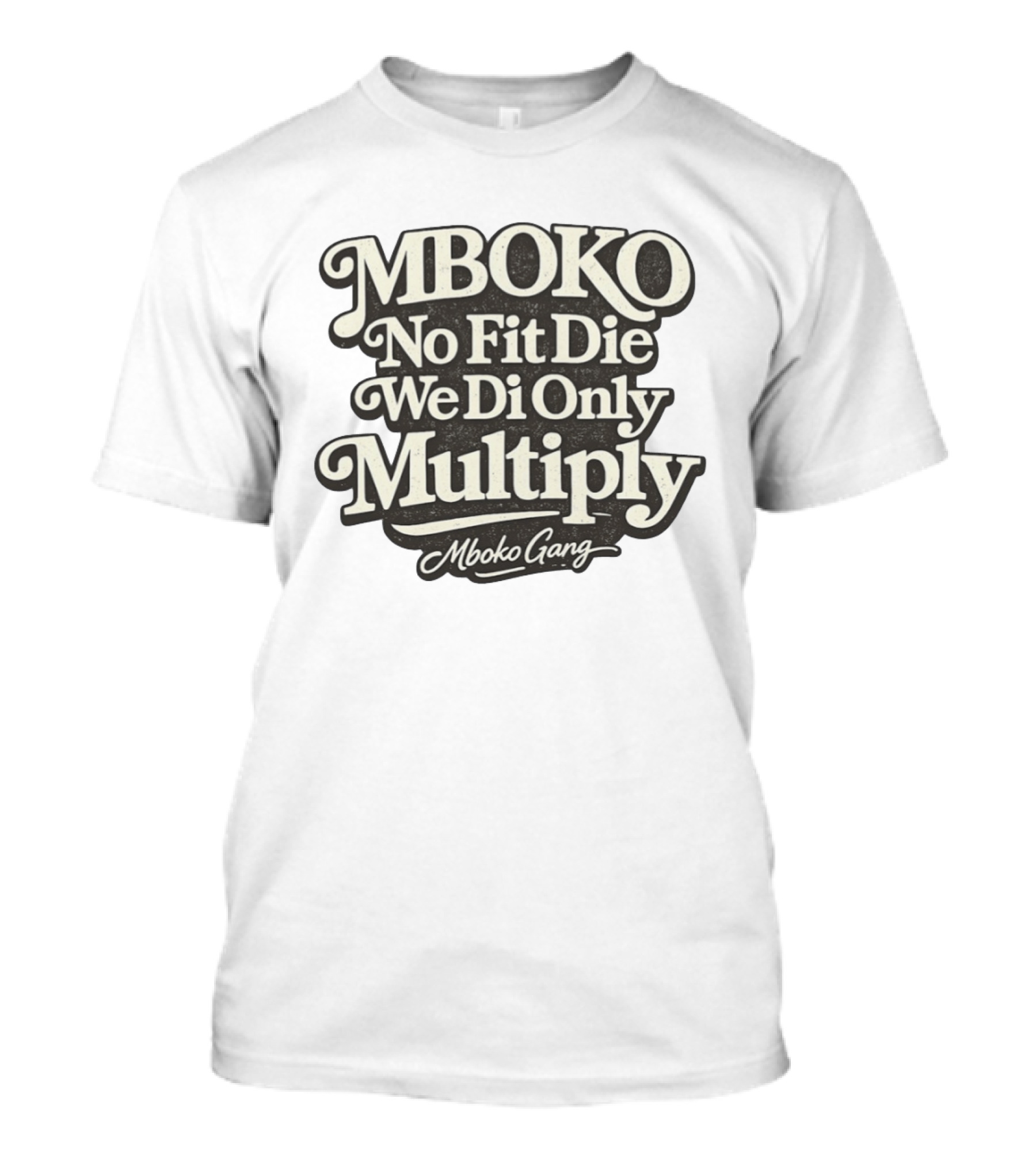Mboko No Fit Die We Di Only Multiply Mboko Gang T-Shirt