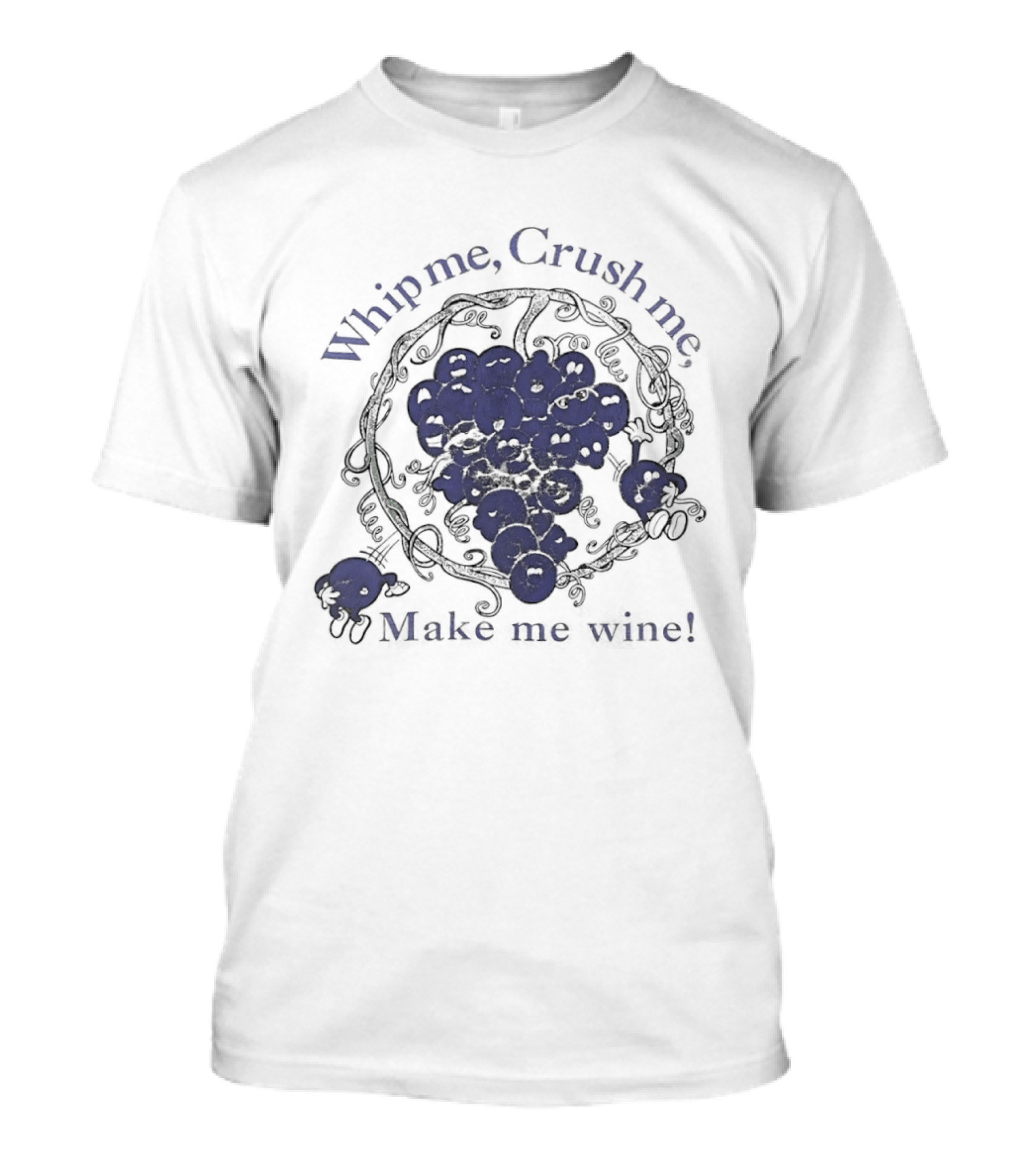 Whip Me Crush Me Make Me Wine Grapes Vine Wine Making T-Shirt