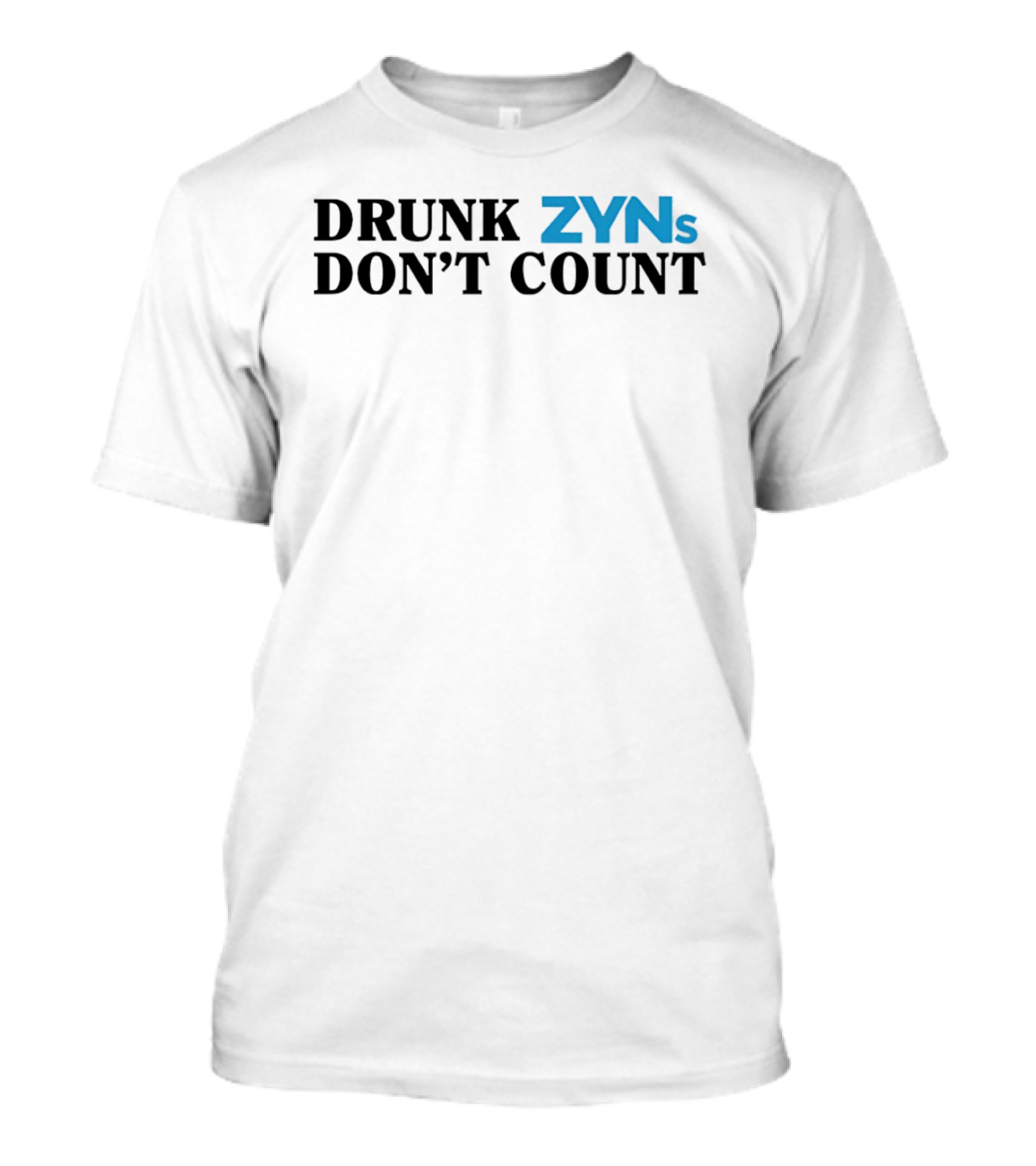 Drunk ZYNs Don't Count Bold Fun T-Shirt
