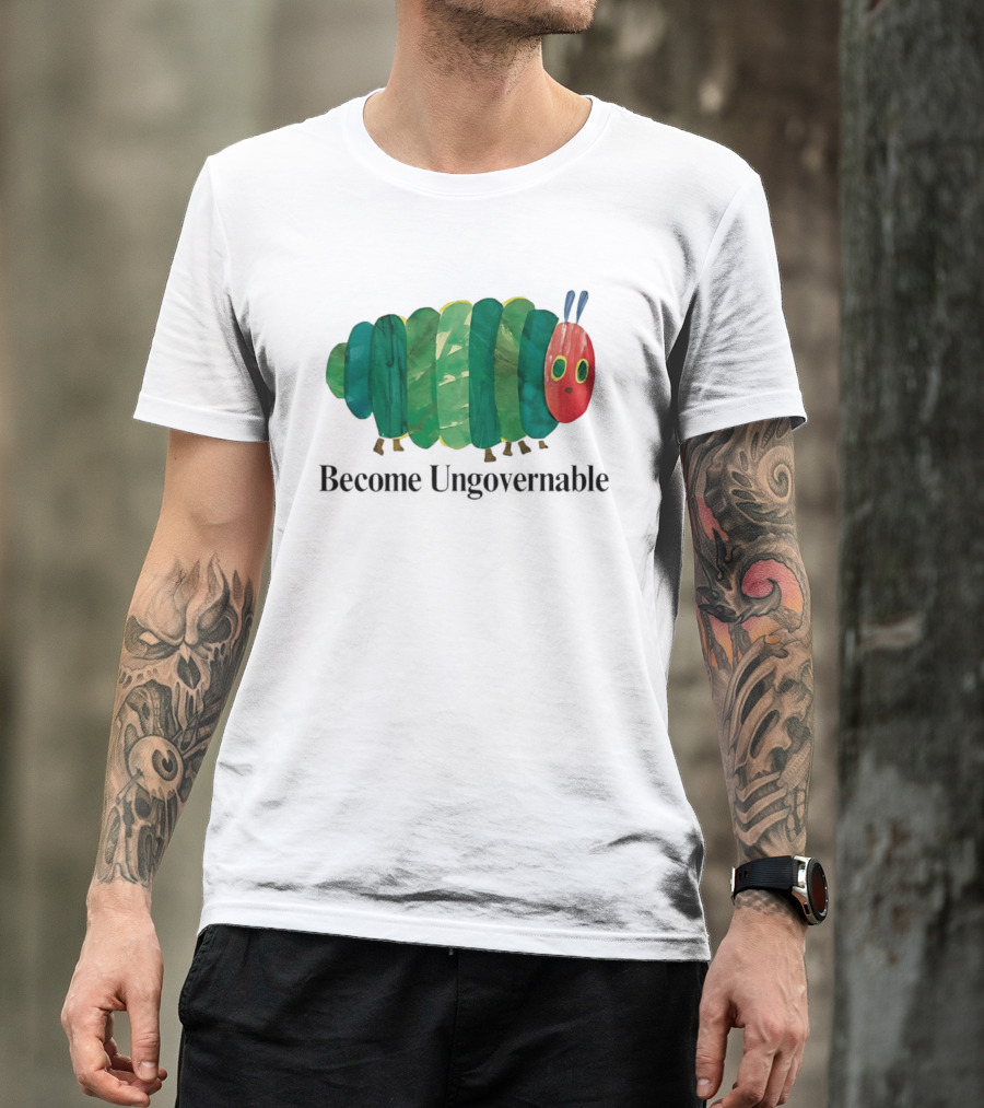 The Very Hungry Caterpillar Become Ungovernable T-Shirt